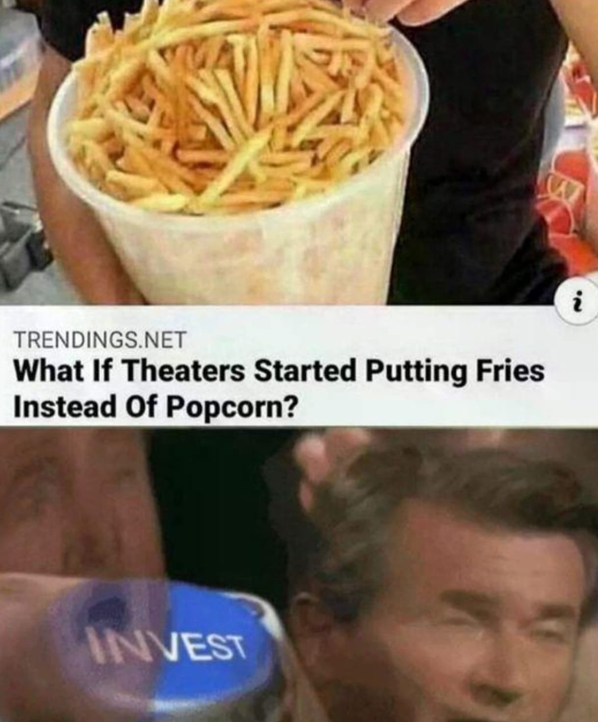 invest memes - Trendings.Net What If Theaters Started Putting Fries Instead Of Popcorn? Invest